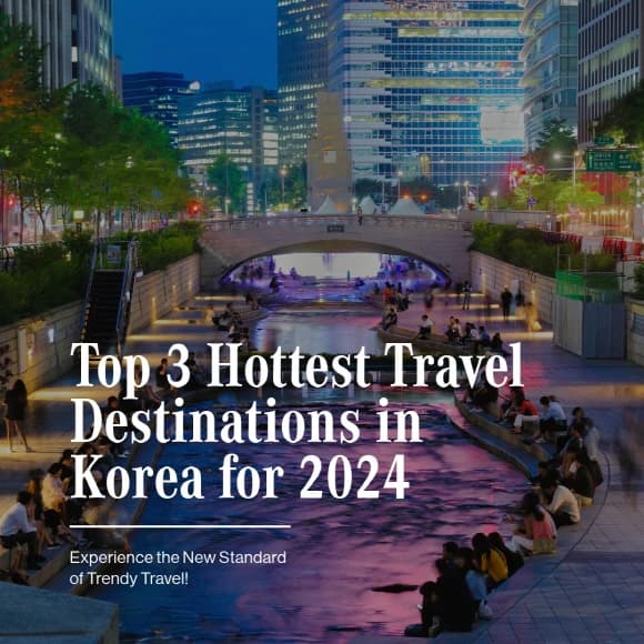 Top 3 Trending Destinations in Korea for 2024: Discover the New Standard for Trendy Travel!